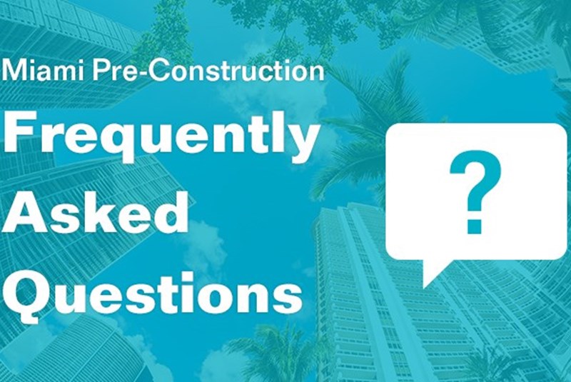 Miami Pre-Construction Frequently Asked Questions