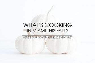 What’s Cooking in Miami this Fall? Here’s Our November 2020 Events List