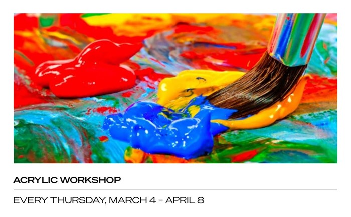 Acrylic Workshop: Every Thursday, March 4 – April 8