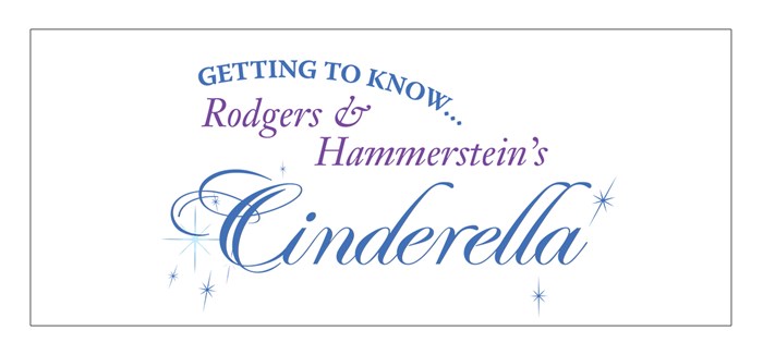 Getting To Know...Rodgers & Hammerstein's Cinderella: May 10